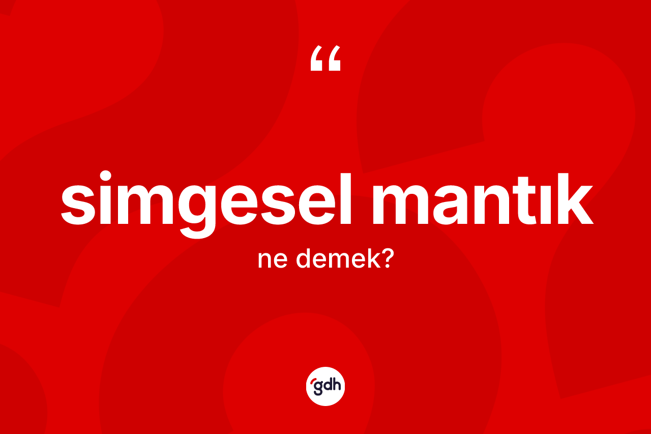 Simgesel mantık kelimesi ne demek? Simgesel mantık kelimesinin kaç farklı anlamı var?