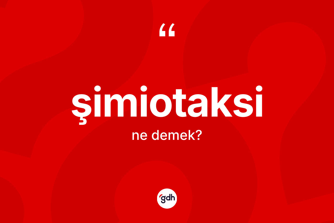 Şimiotaksi kelimesinin tanımı nedir?