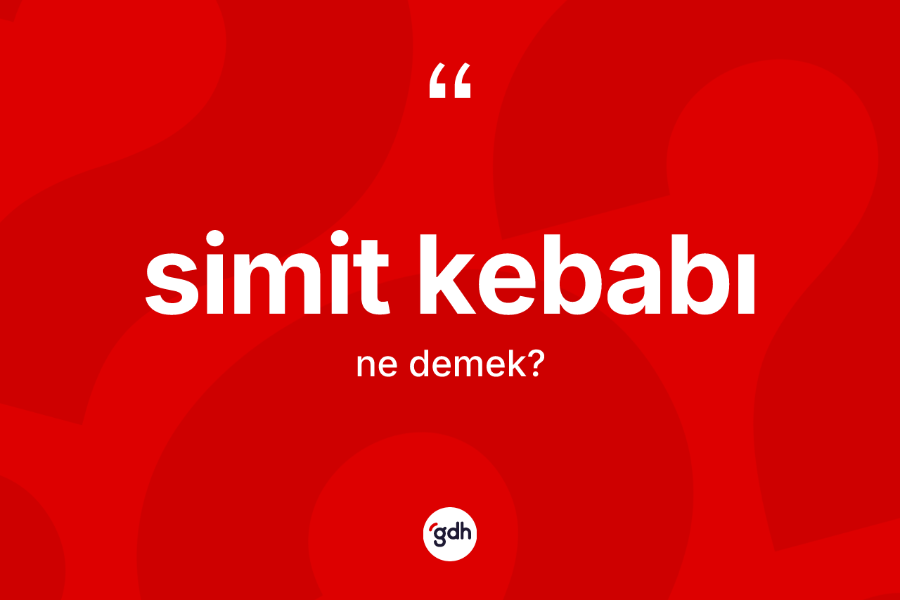 Simit kebabı kelimesi ne anlama gelir? Simit kebabının kısaca tanımı nedir?