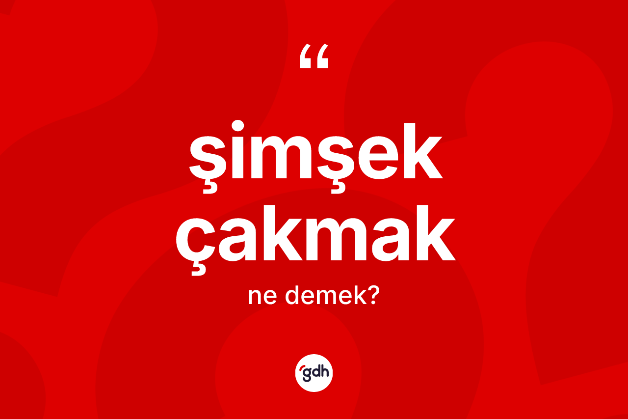 Şimşek çakmak ifadesinin anlamı nedir? Şimşek çakmak ifadesi hangi durumlarda kullanılır