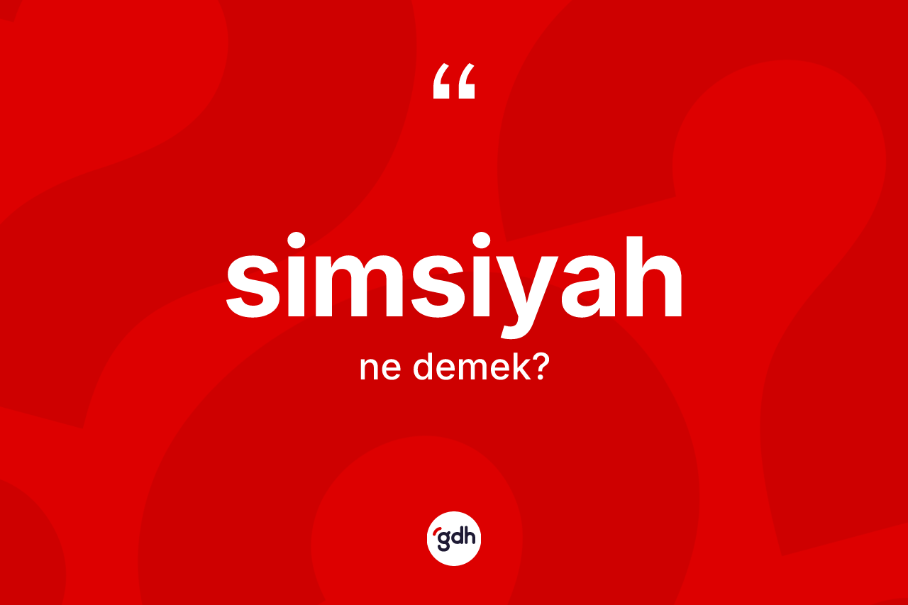 Simsiyah ne anlama gelir?