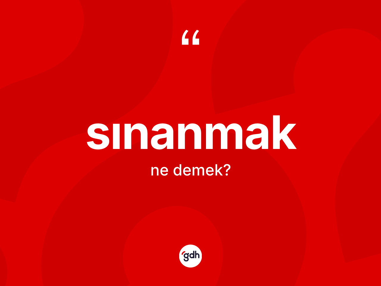 Sınanmak kelimesinin anlamı nedir? Sınanmağın kısaca tanımı nedir?