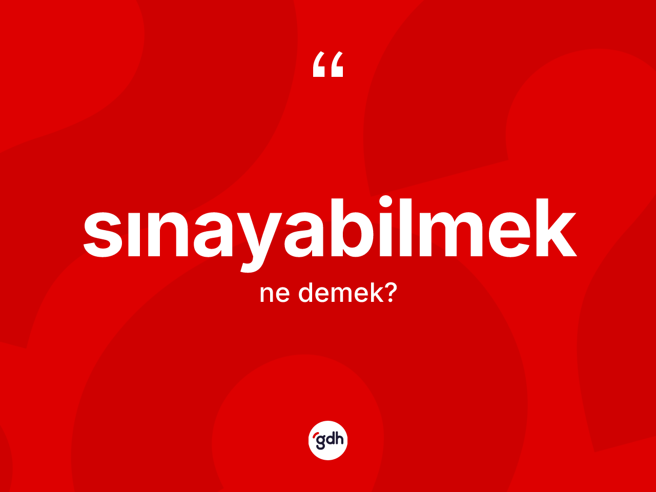 Sınayabilmek kelimesi nedir? Sınayabilmeğin TDK'ya göre anlamı nedir?