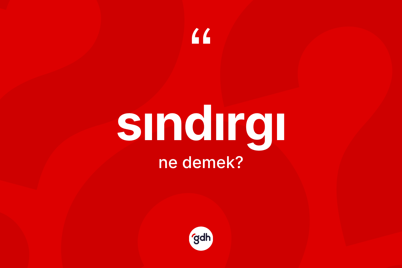 Sındırgı kelimesi ne anlama gelir? Sındırgı'nın sözlükteki anlamı nedir?
