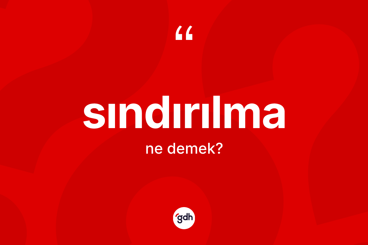 Sındırılma kelimesinin anlamı nedir? Sındırılmanın TDK'ya göre anlamı nedir?