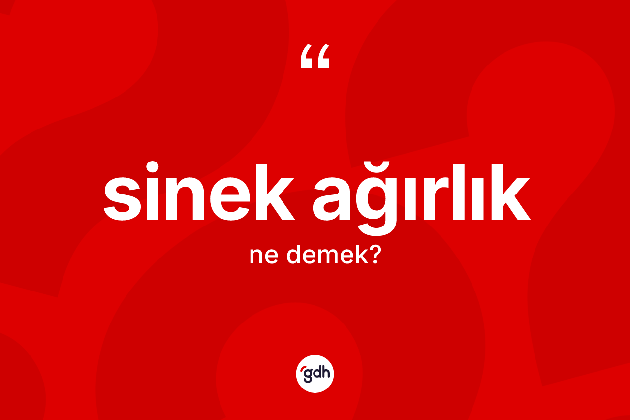 Sinek ağırlık kelimesinin tanımı nedir?