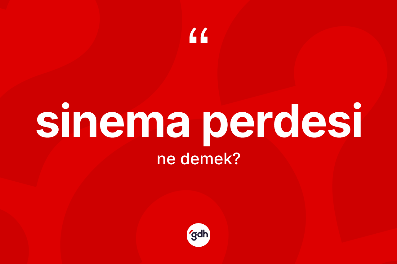 Sinema perdesi kelimesinin sözlükteki tanımı nedir?
