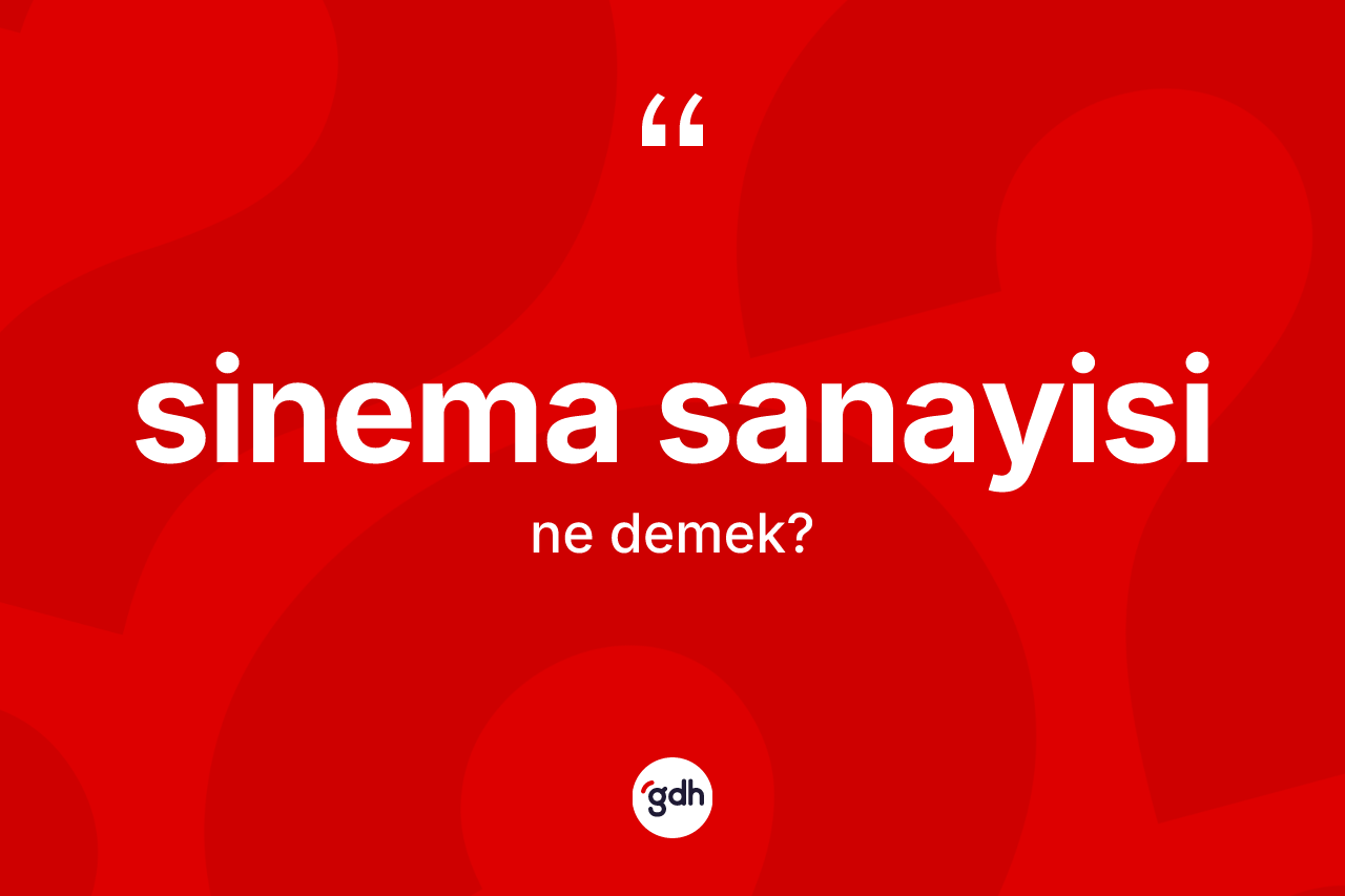 Sinema sanayisi ne demek? Sinema sanayisinin TDK'ya göre anlamı nedir?
