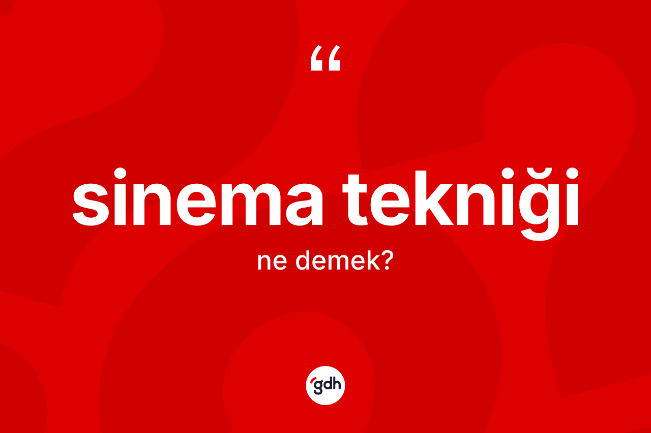 Sinema tekniği nedir?