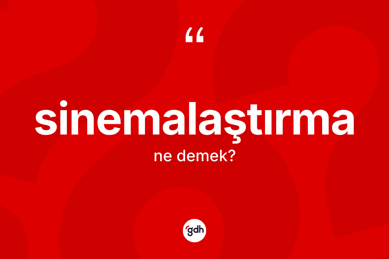 Sinemalaştırma kelimesinin tanımı nedir? Sinemalaştırma kelimesinin özellikleri nelerdir?