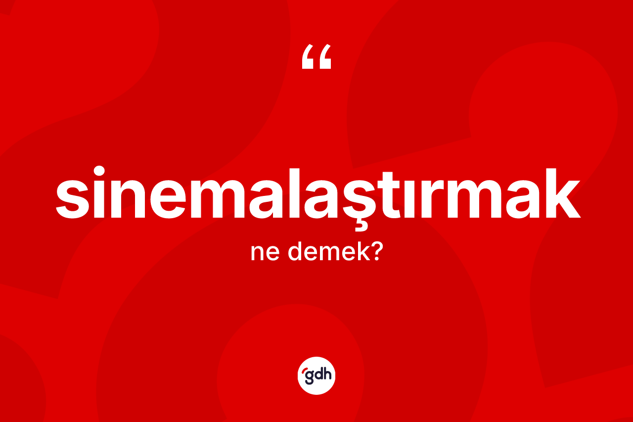 Sinemalaştırmak kelimesinin anlamı nedir? Sinemalaştırmak kelimesinin TDK'ya göre açıklaması nedir?
