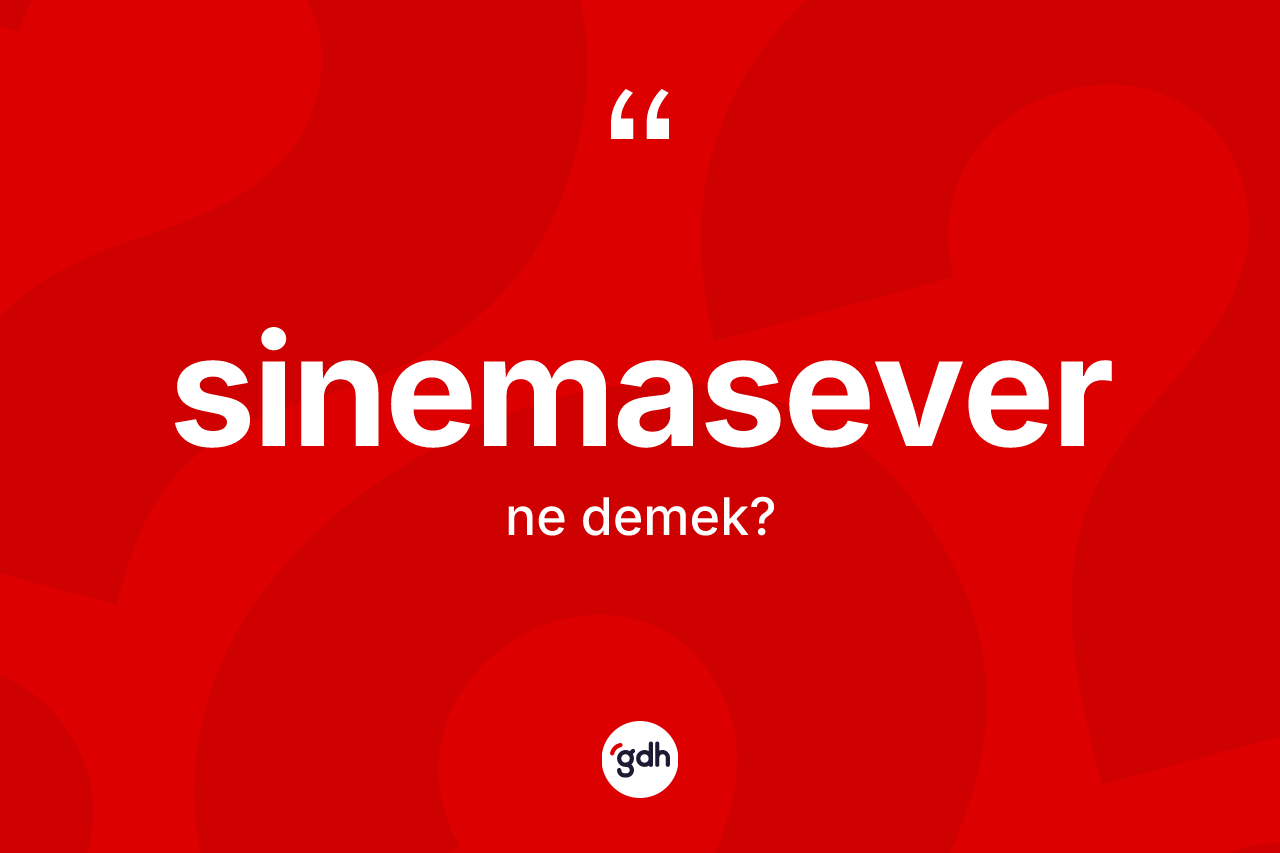 Sinemasever kelimesinin tanımı nedir? Sinemaseverin kısaca tanımı nedir?
