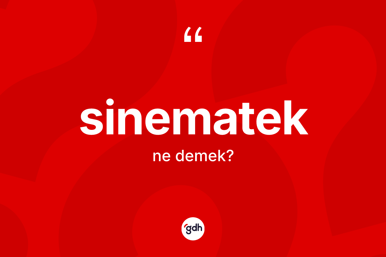 Sinematek kelimesi ne anlama gelir?