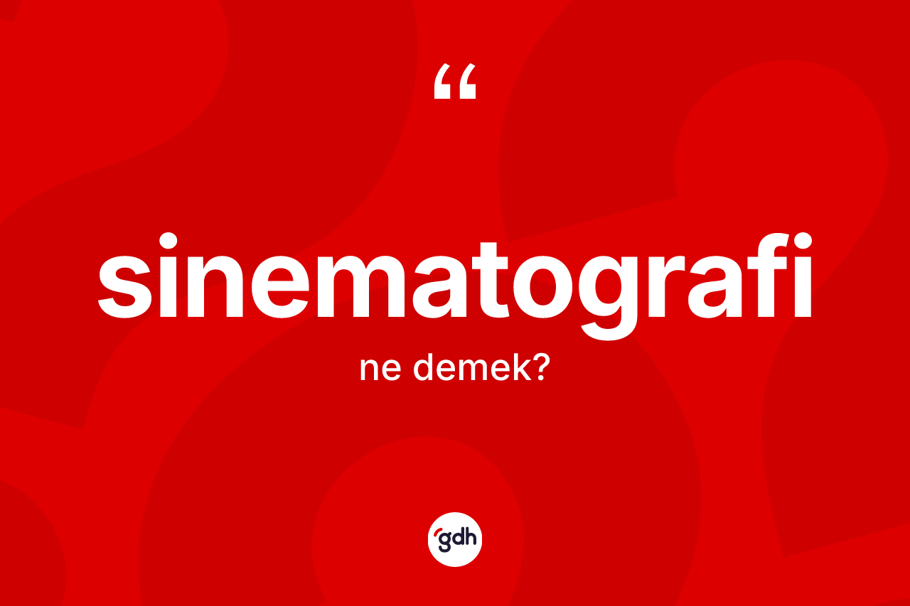 Sinematografi kelimesinin tanımı nedir?