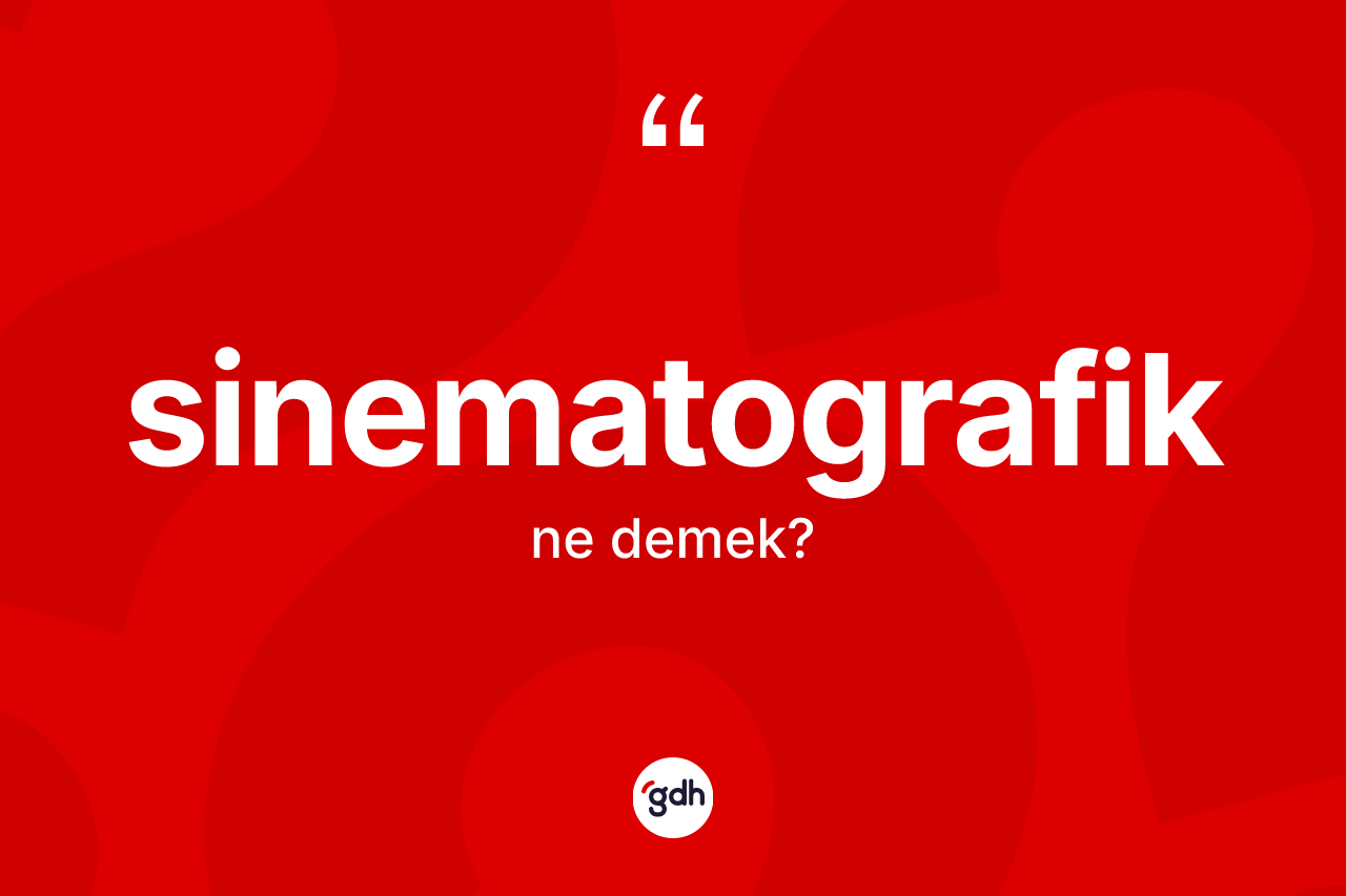 Sinematografik kelimesinin tanımı nedir? Sinematografiğin TDK'ya göre anlamı nedir?