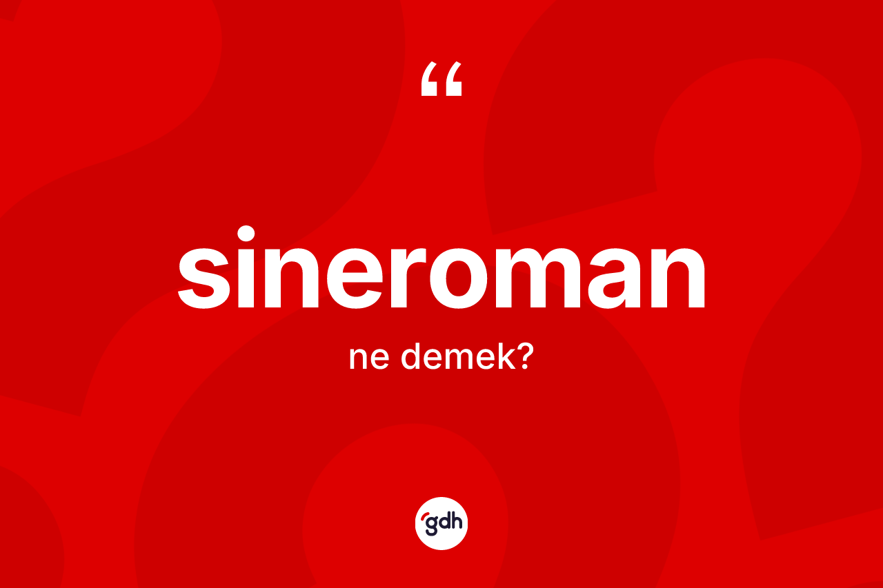 Sineroman ne anlama gelir?