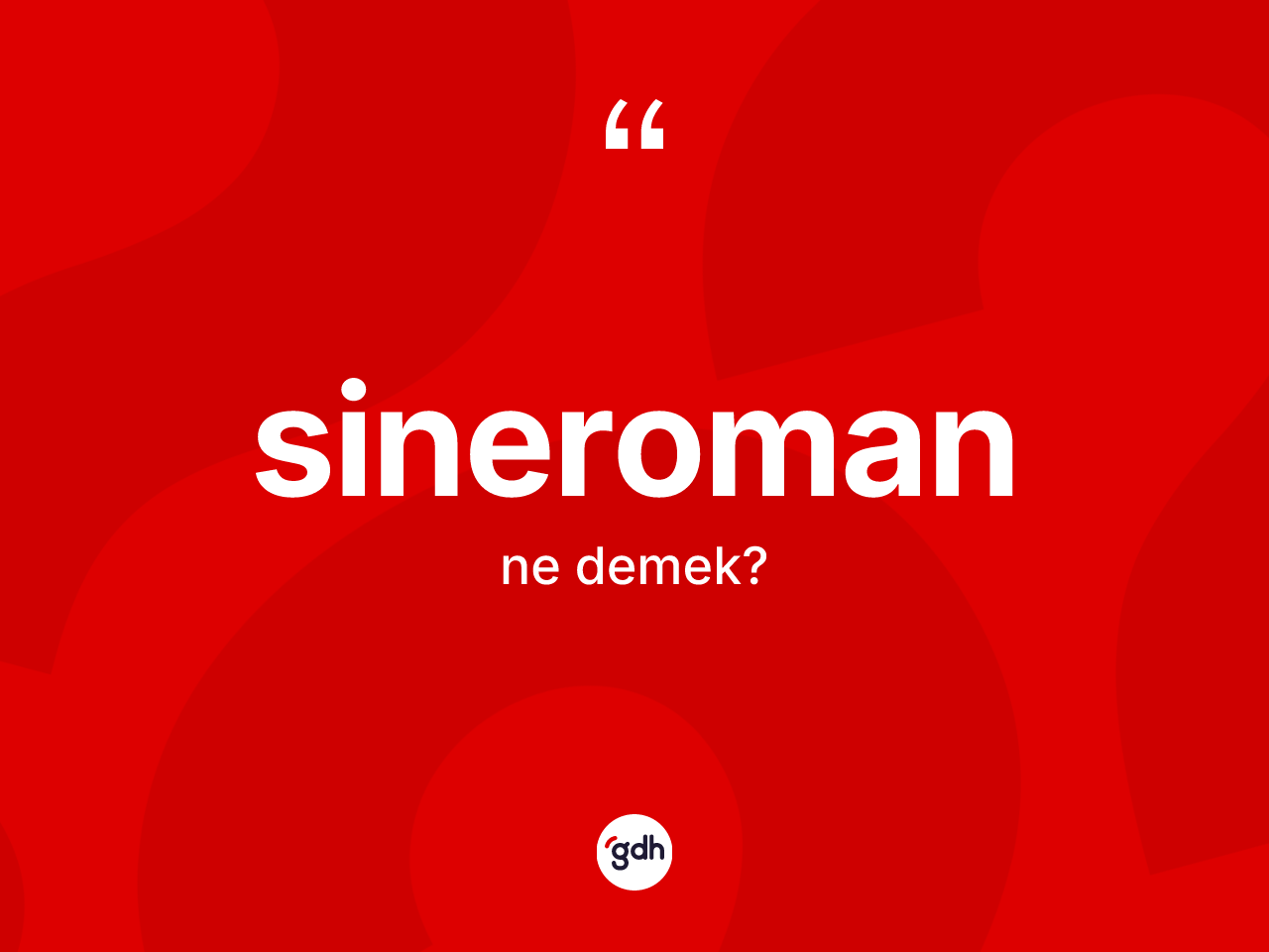 Sineroman ne anlama gelir? Sineromanın kısaca tanımı nedir?