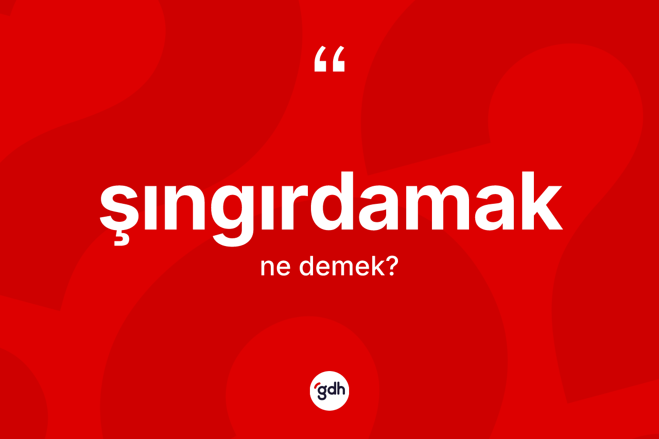 Şıngırdamak kelimesi ne demek?