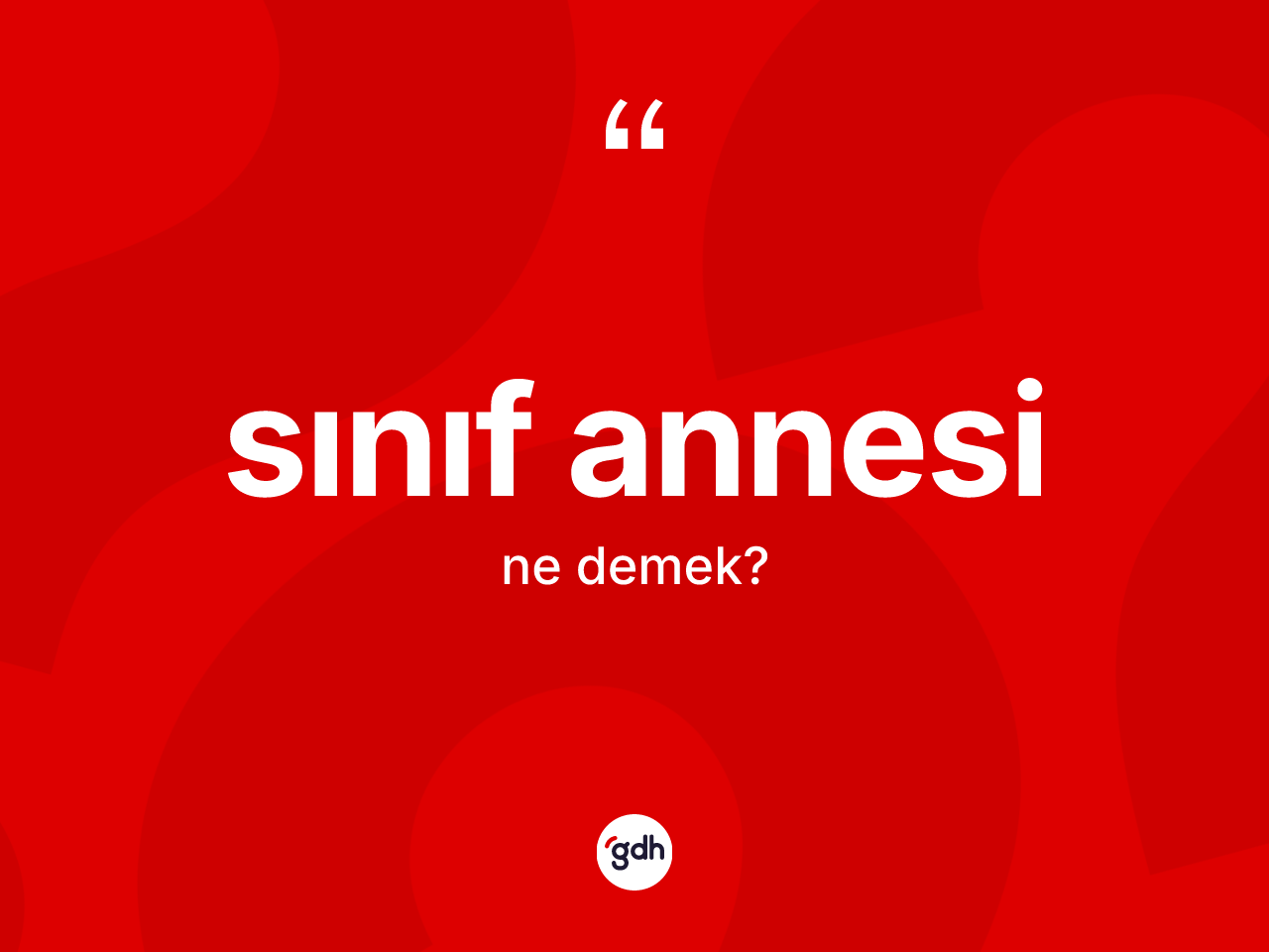 Sınıf annesi kelimesinin anlamı nedir? Sınıf annesinin TDK'ya göre anlamı nedir?