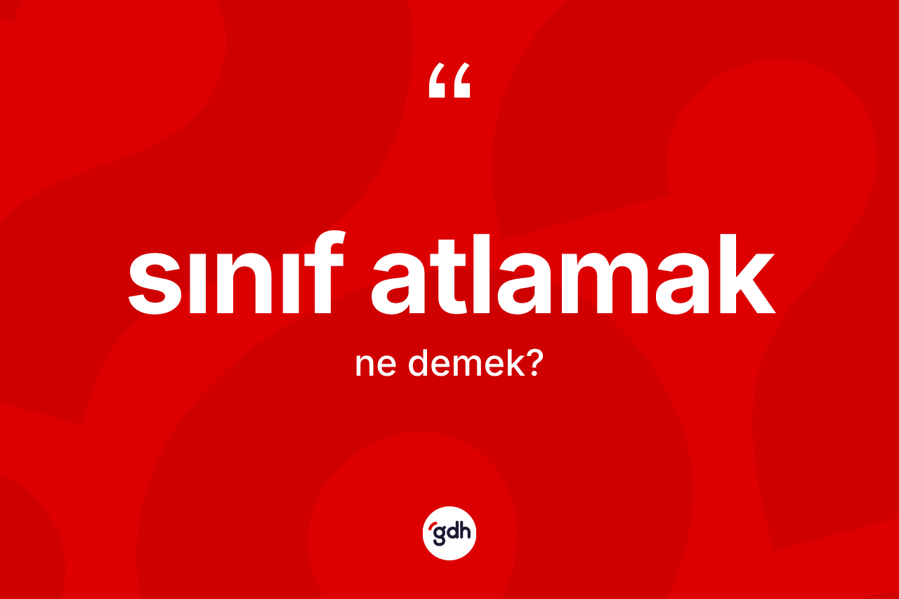 Sınıf atlamak sözü ne demek?