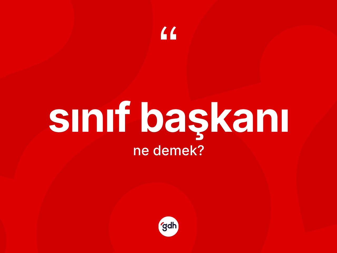 Sınıf başkanı kelimesinin tanımı nedir? Sınıf başkanının kısaca tanımı nedir?