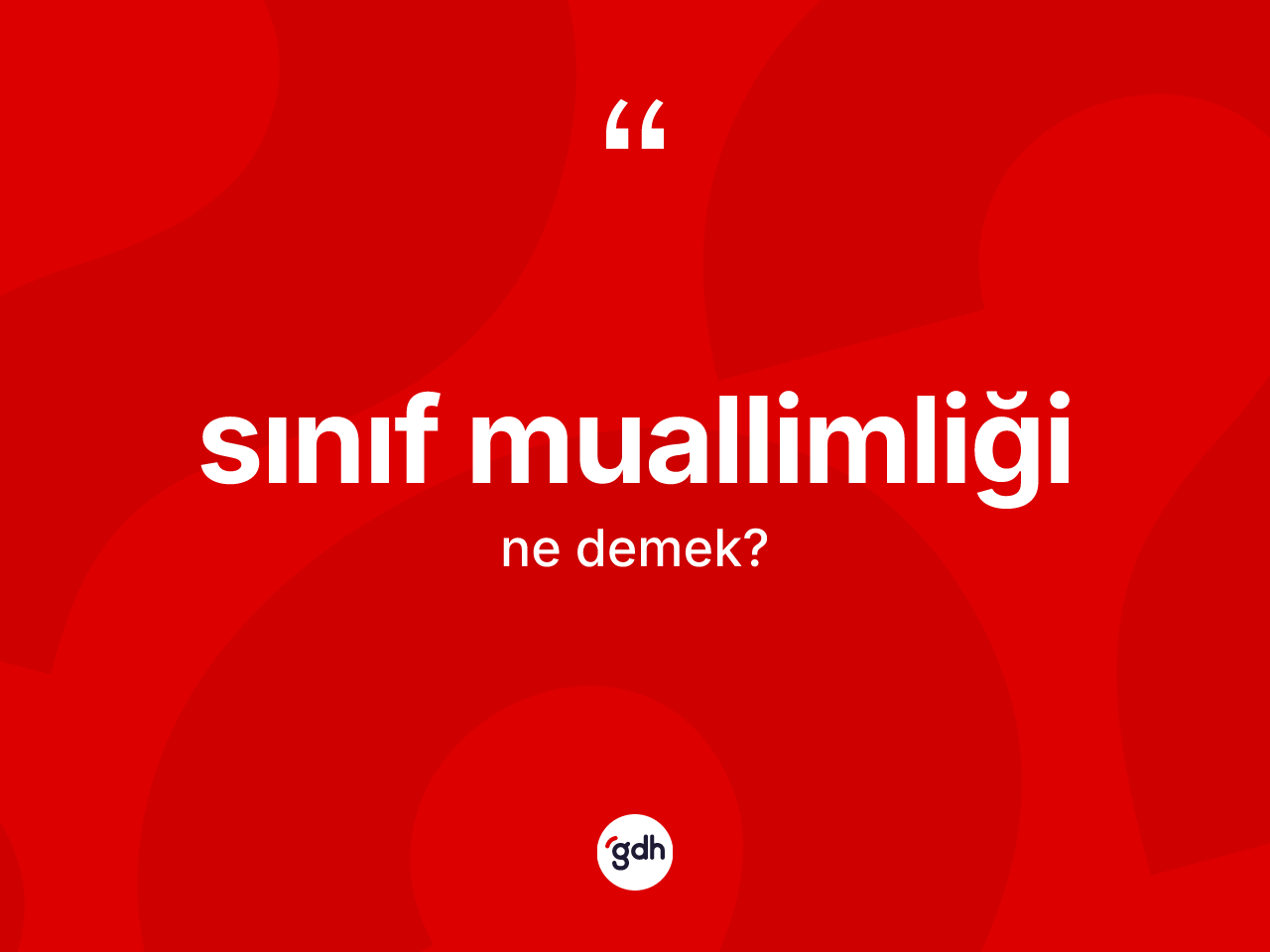 Sınıf muallimliği kelimesi ne demek? Sınıf muallimliğinin TDK'ya göre anlamı nedir?