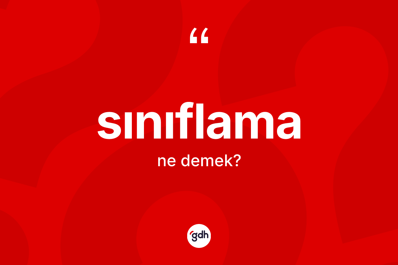 Sınıflama ne anlama gelir? Sınıflama kelimesinin TDK anlamı nedir?