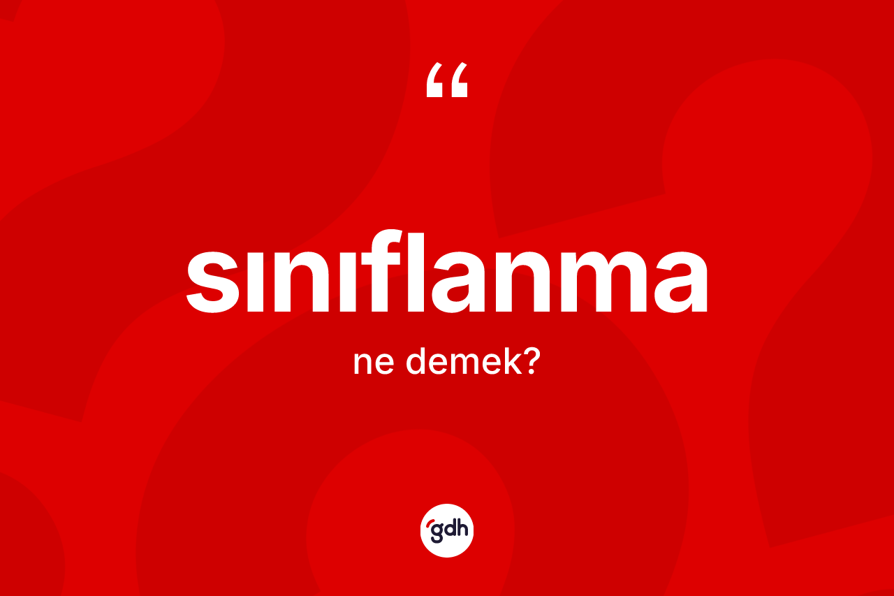 Sınıflanma nedir? Sınıflanmanın TDK'ya göre anlamı nedir?