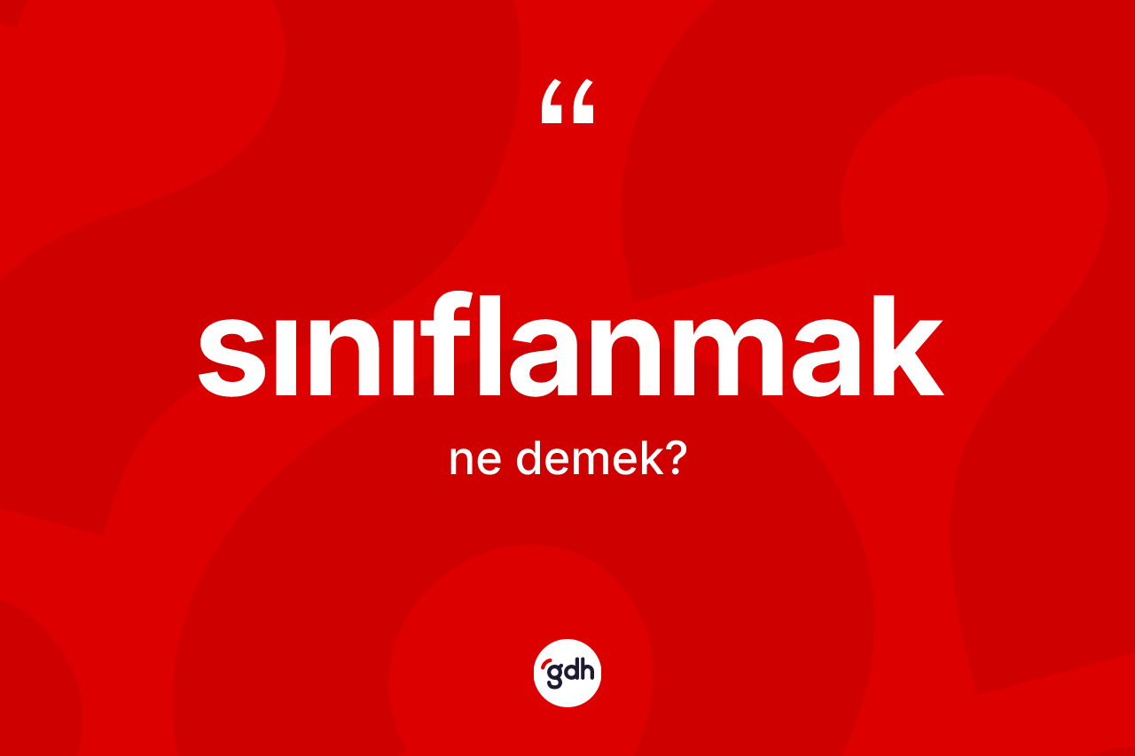 Sınıflanmak kelimesinin tanımı nedir? Sınıflanmağın halk arasındaki kullanımı nasıldır?