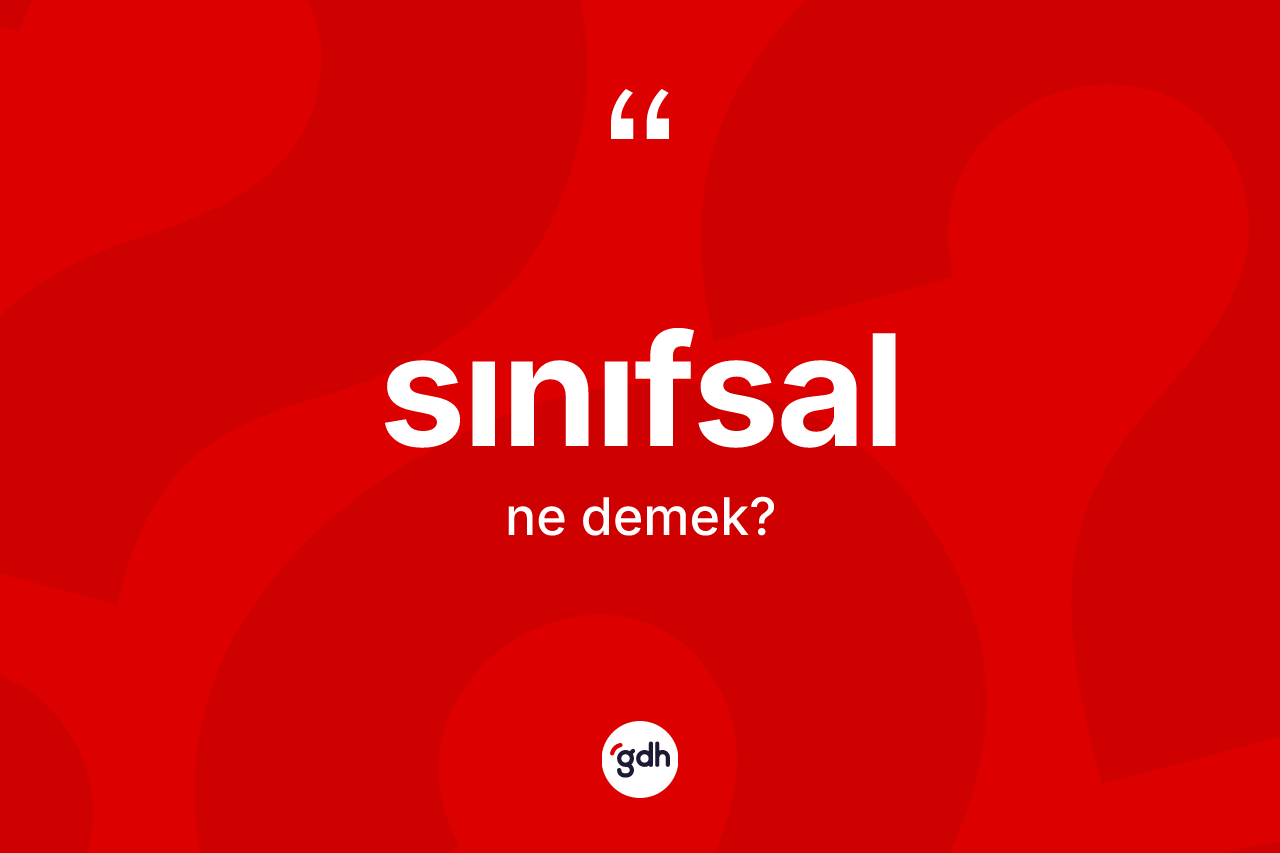 Sınıfsal nedir?