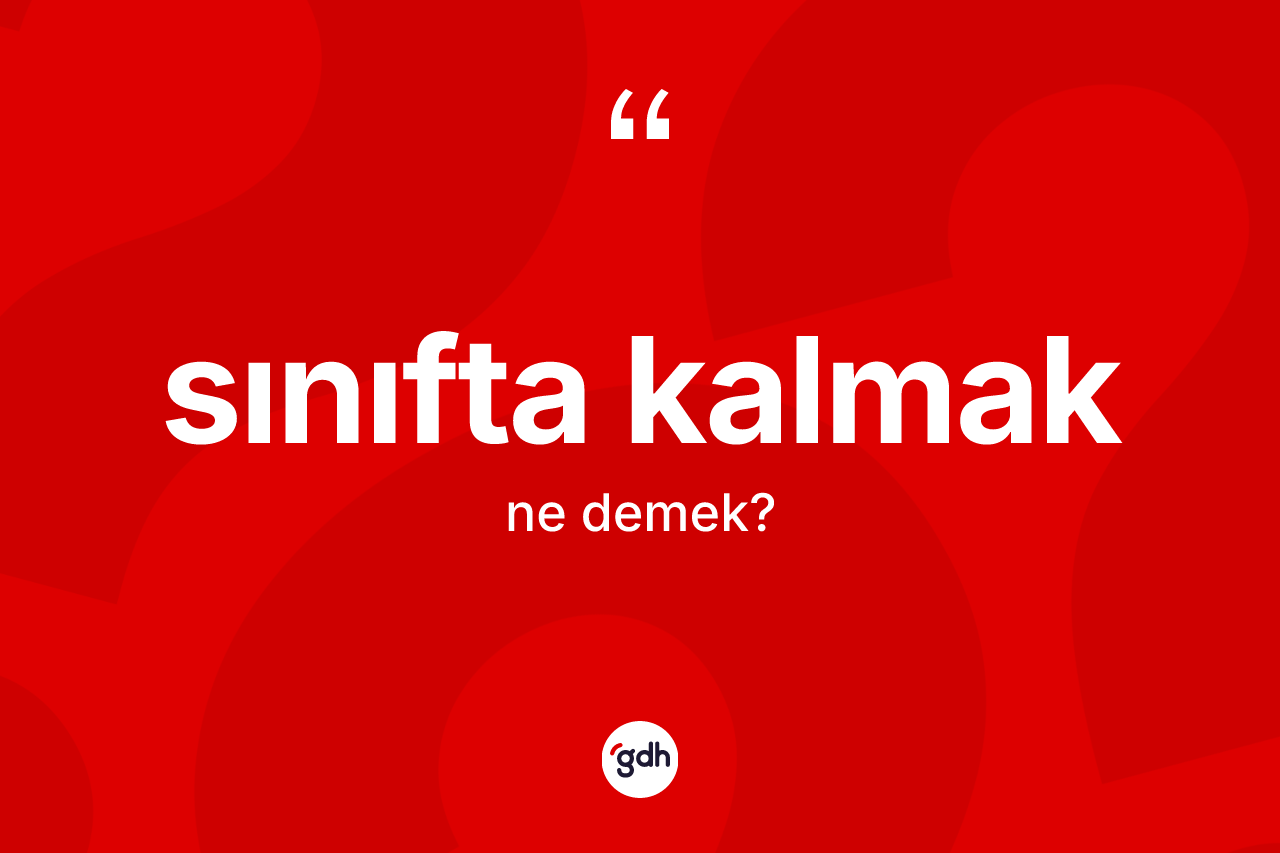 Sınıfta kalmak nedir?