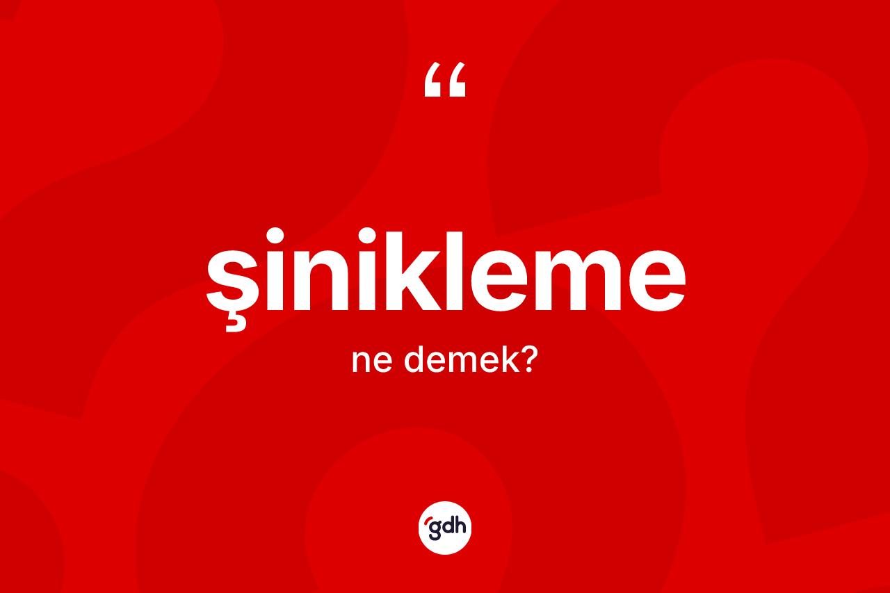 Şinikleme kelimesi ne anlama gelir? Şinikleme kelimesinin TDK'ya göre açıklaması nedir?