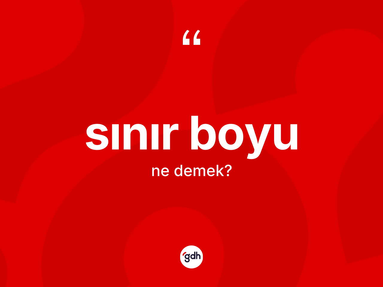 Sınır boyu kelimesi ne demek? Sınır boyu kelimesinin TDK anlamı nedir?