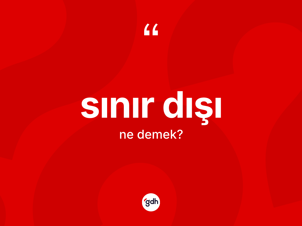 Sınır dışı kelimesinin tanımı nedir? Sınır dışının sözlükteki anlamı nedir?