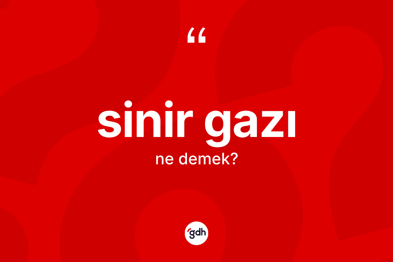 Sinir gazı kelimesinin tanımı nedir? Sinir gazının TDK'ya göre anlamı nedir?
