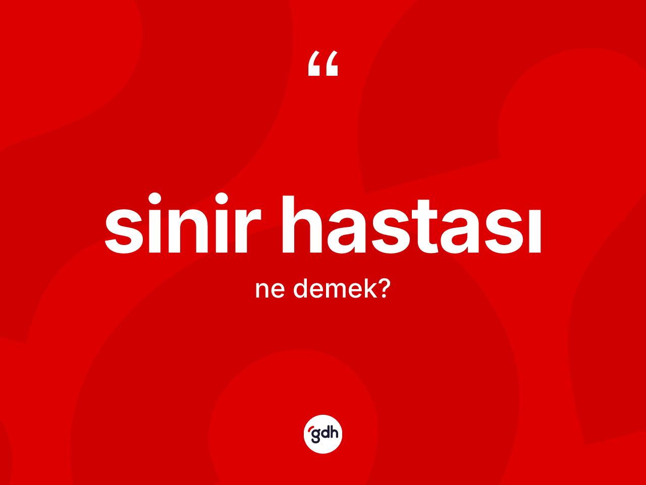 Sinir hastası nedir? Sinir hastasının TDK'ya göre anlamı nedir?