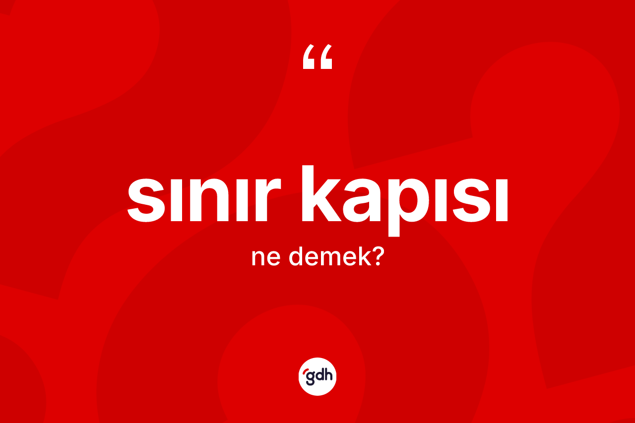 Sınır kapısı kelimesinin anlamı nedir?
