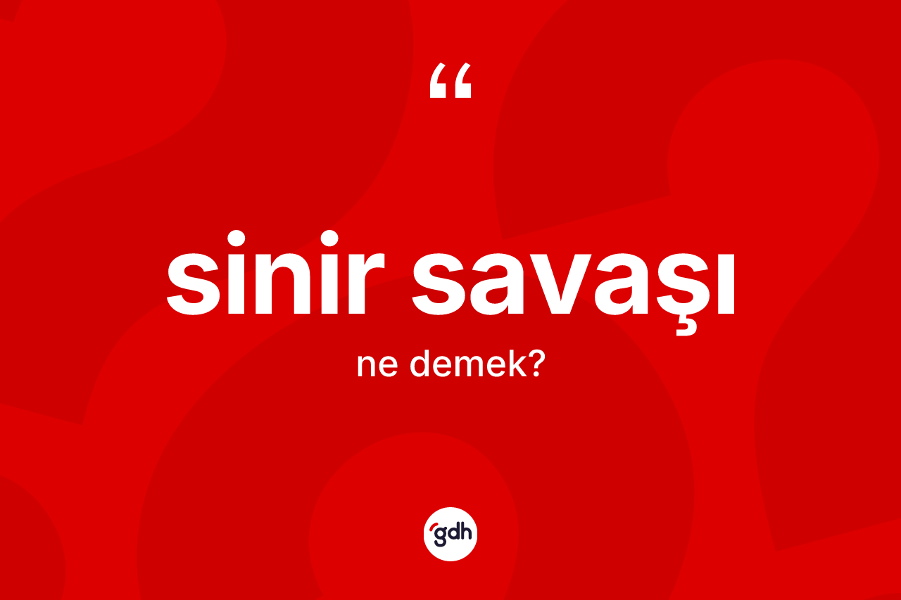 Sinir savaşı kelimesi nedir? Sinir savaşı kelimesinin TDK anlamı nedir?