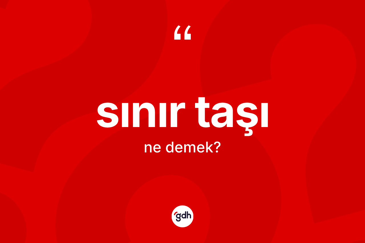 Sınır taşı kelimesinin sözlükteki tanımı nedir? Sınır taşının TDK'ya göre anlamı nedir?