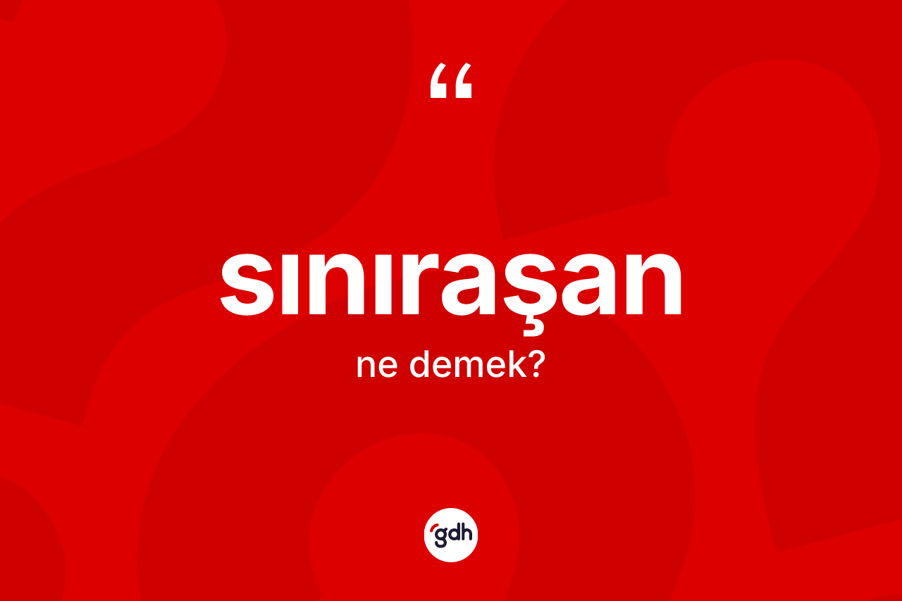 Sınıraşan kelimesinin anlamı nedir? Sınıraşan kelimesinin özellikleri nelerdir?