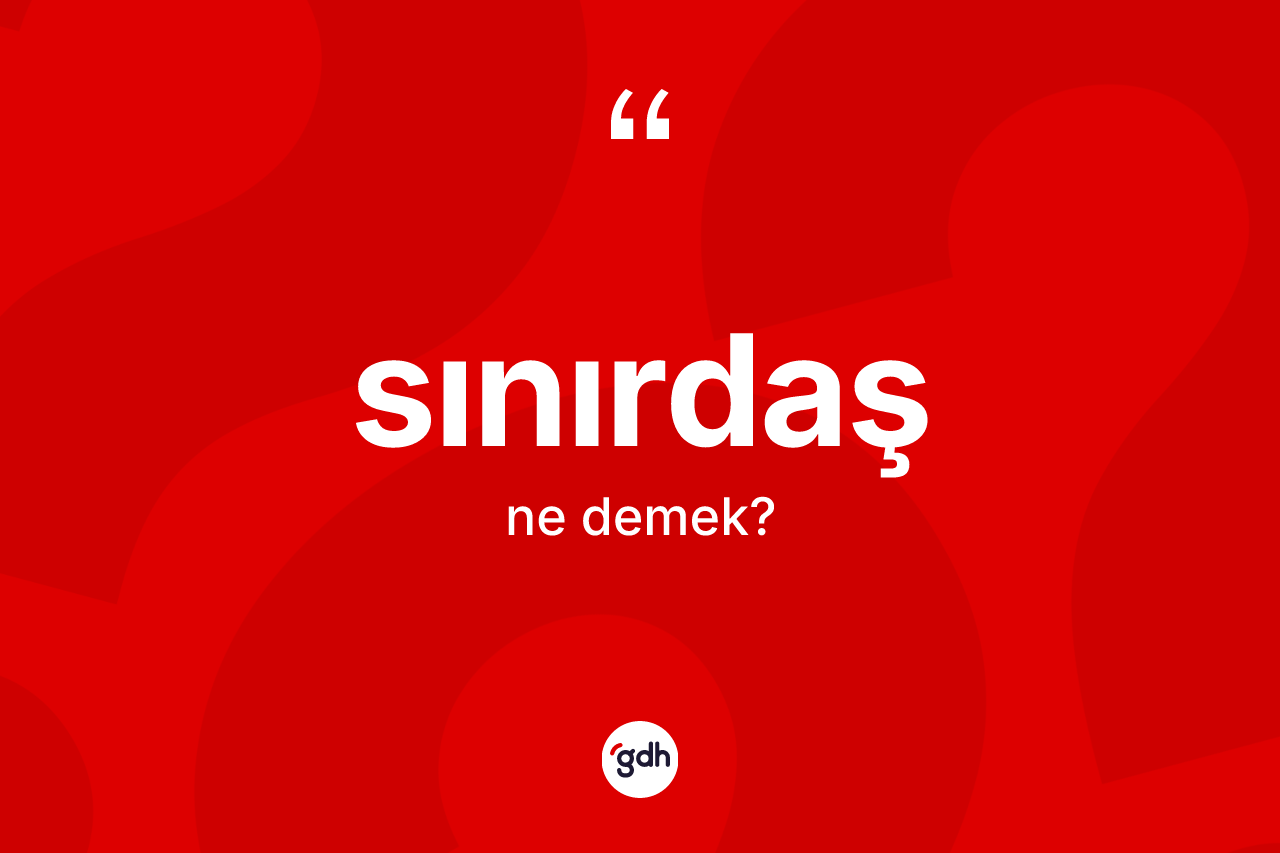 Sınırdaş kelimesinin sözlükteki tanımı nedir?