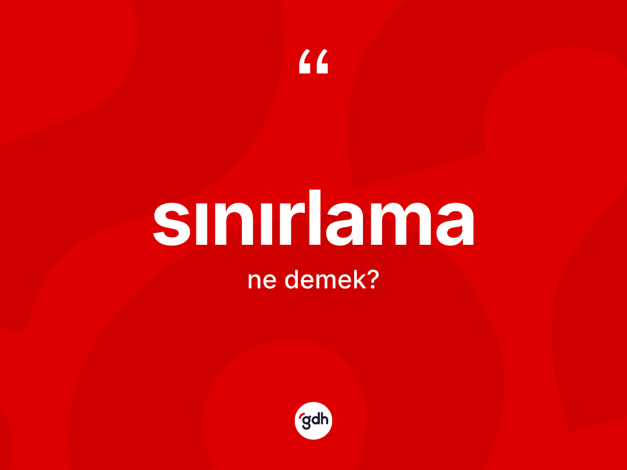 Sınırlama kelimesinin sözlükteki tanımı nedir? Sınırlamanın sözlükteki anlamı nedir?