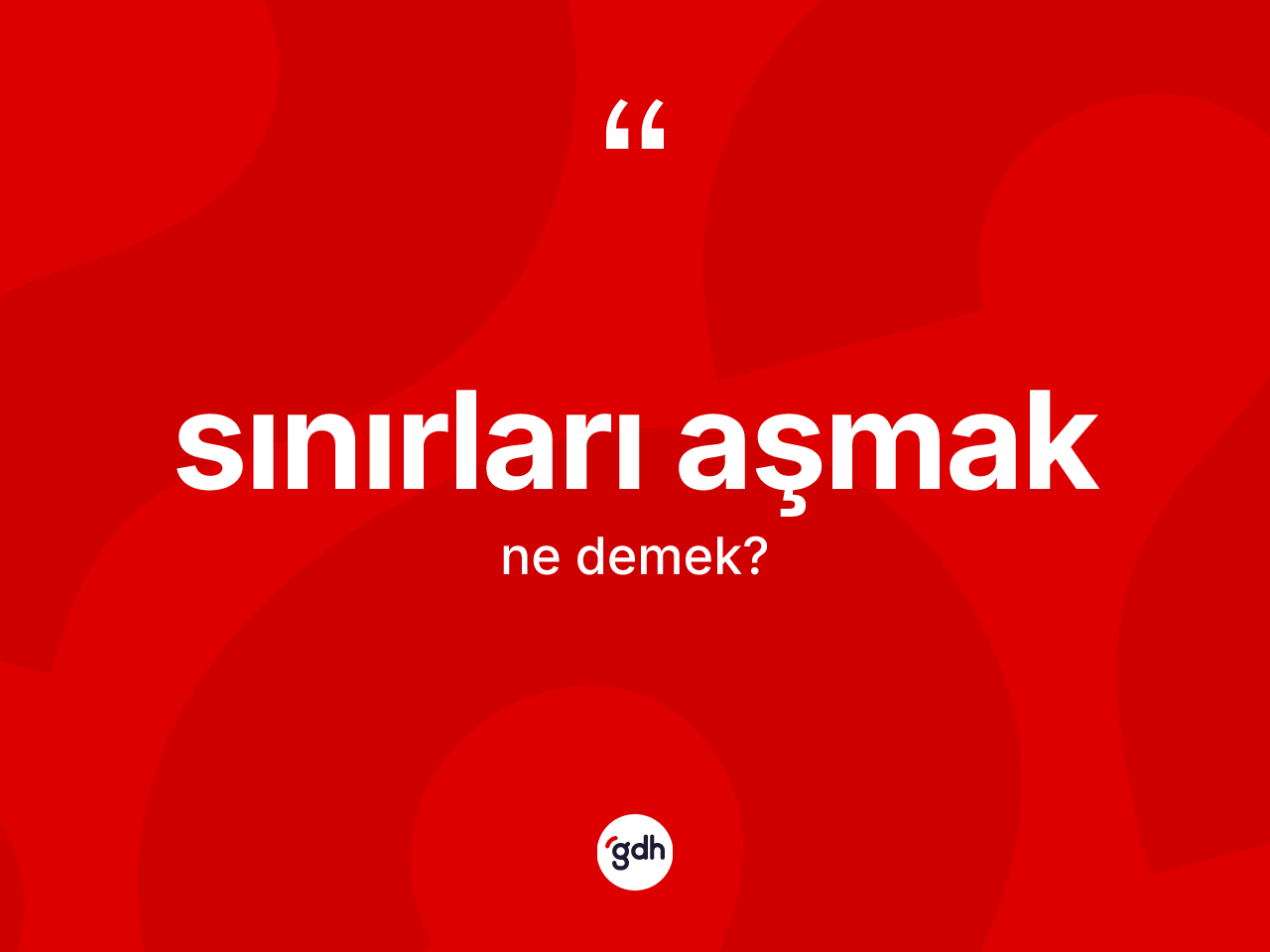 Sınırları aşmak ifadesinin tanımı nedir? Sınırları aşmak ifadesi hangi durumlarda kullanılır