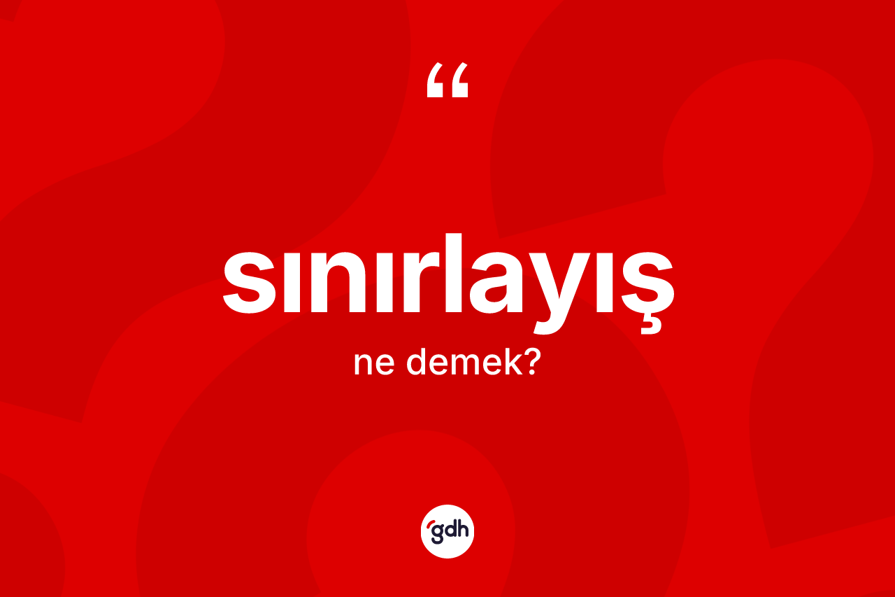 Sınırlayış kelimesinin anlamı nedir?