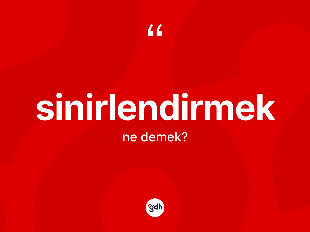 Sinirlendirmek nedir? Sinirlendirmek kelimesinin TDK anlamı nedir?