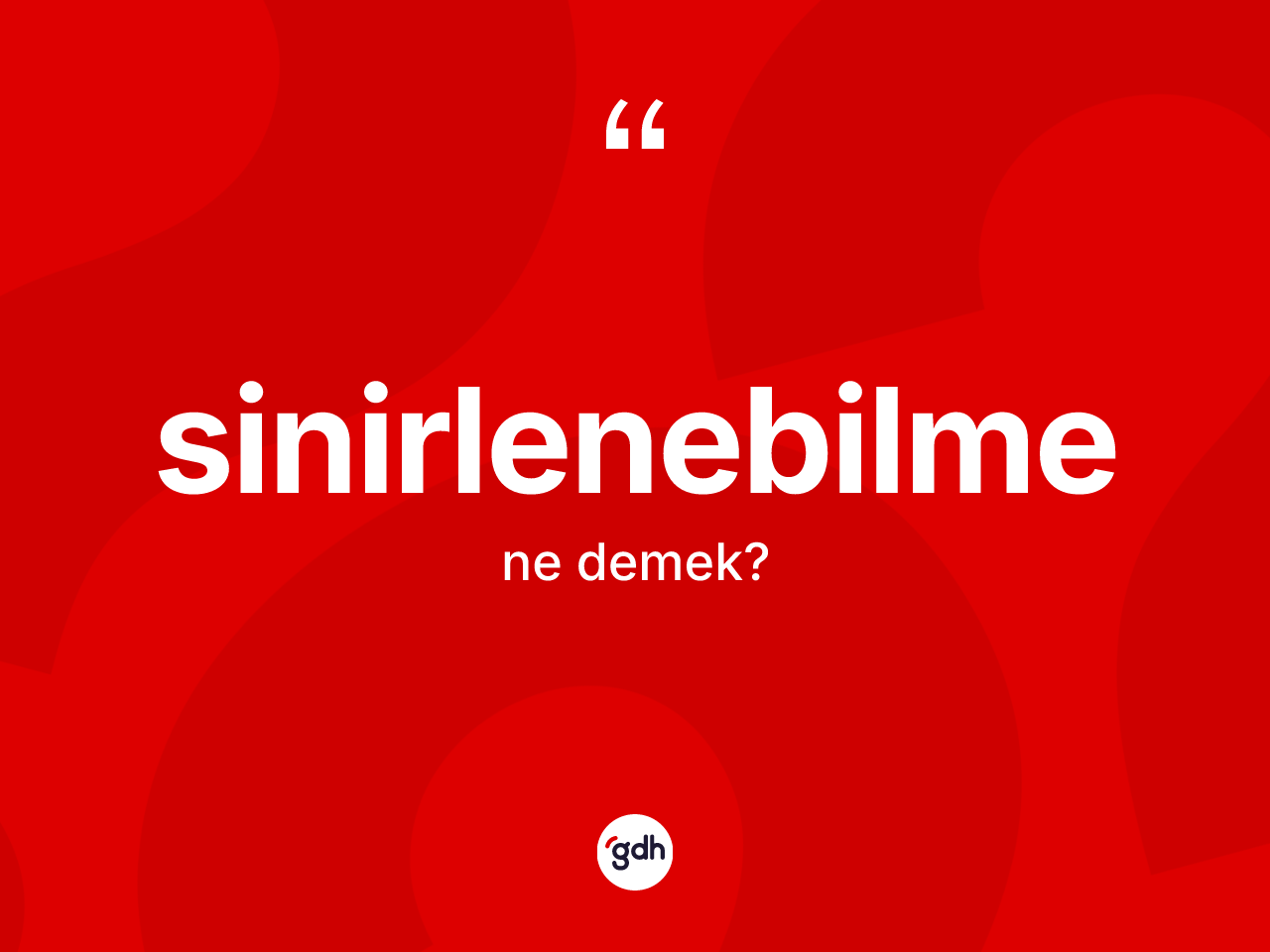 Sinirlenebilme kelimesinin sözlükteki tanımı nedir? Sinirlenebilmenin kısaca tanımı nedir?