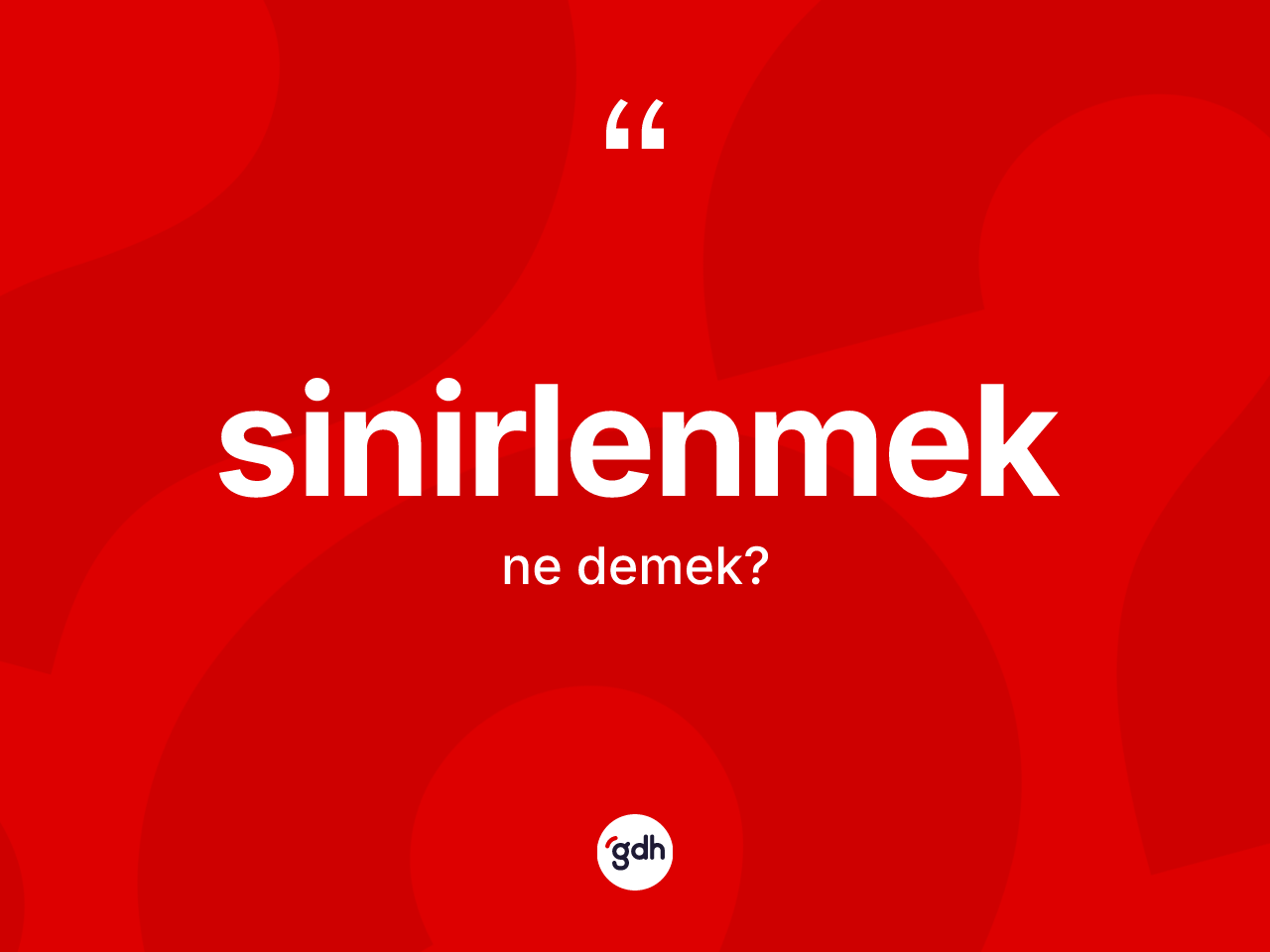 Sinirlenmek kelimesinin sözlükteki tanımı nedir? Sinirlenmeğin TDK'ya göre anlamı nedir?