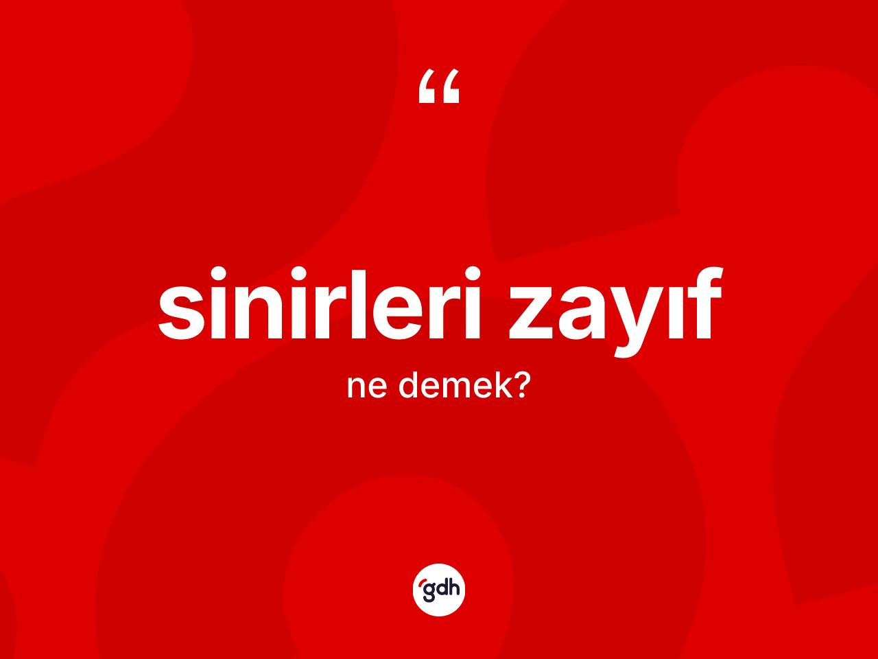 Sinirleri zayıf nedir? Sinirleri zayıfın TDK'ya göre anlamı nedir?