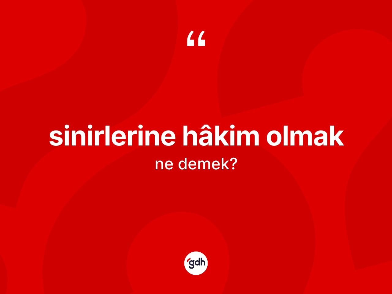 Sinirlerine hâkim olmak ifadesinin sözlükteki anlamı nedir? Sinirlerine hâkim olmak ifadesi hangi durumlarda kullanılır