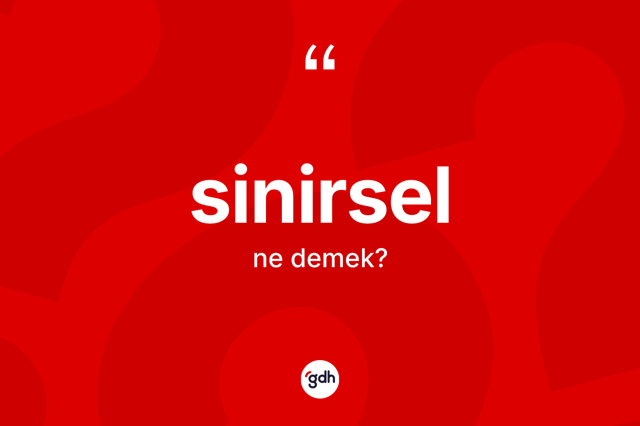 Sinirsel kelimesinin tanımı nedir? Sinirselin TDK'ya göre anlamı nedir?